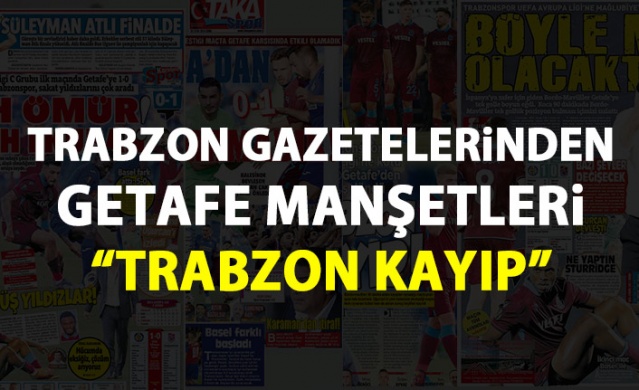 Trabzon Gazetelerinden Getafe manşetleri