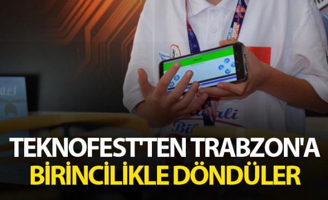 TEKNOFEST'ten Trabzon'a birincilikle döndüler