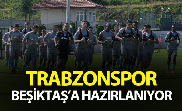 Trabzonspor Beşiktaş'a hazırlanıyor