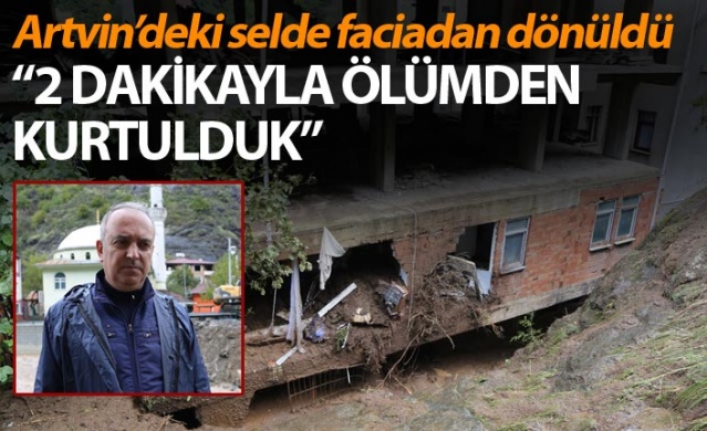 Artvin'deki selde faciadan dönüldü