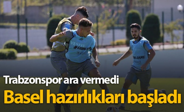 Trabzonspor'da Basel hazırlıkları başladı