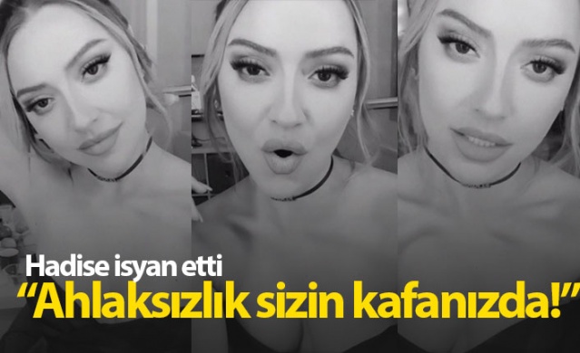 Hadise: Ahlaksızlık sizin kafanızda