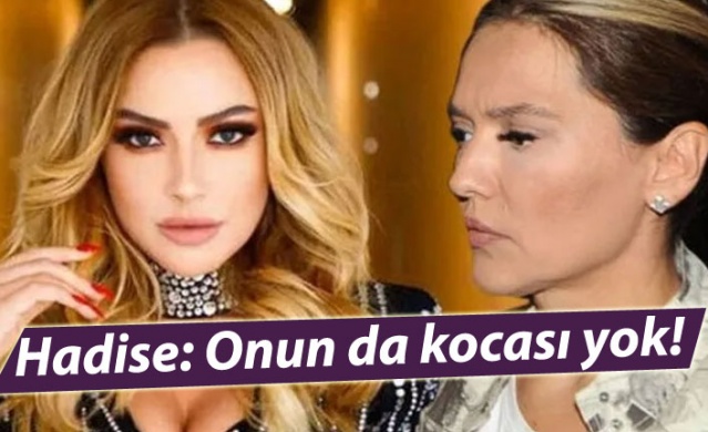 Hadise: Onun da kocası yok!