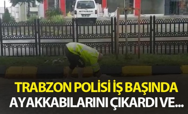 Trabzon polisi iş başında - Ayakkabılarını çıkardı ve...