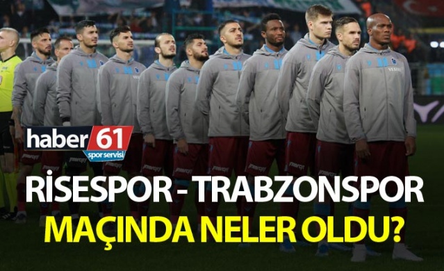 Çaykur Rizespor - Trabzonspor maçında neler oldu?