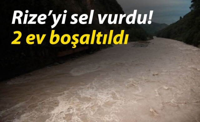 Rize’yi sel vurdu! 2 ev boşaltıldı