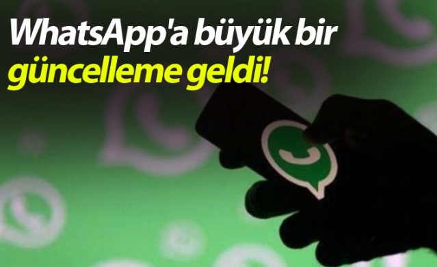 WhatsApp'a büyük bir güncelleme geldi!