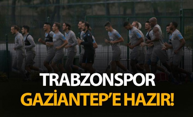 Trabzonspor Gaziantep'e hazır