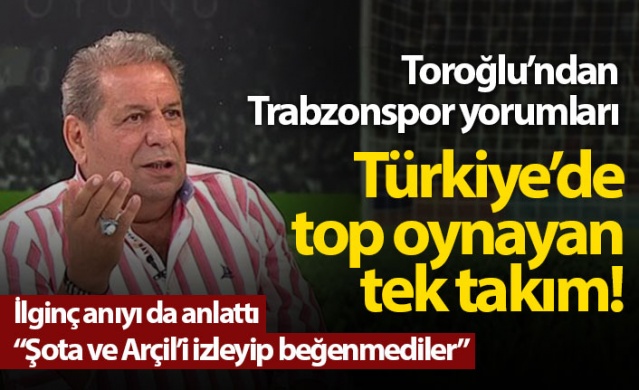 Toroğlu'ndan Trabzonspor yorumu