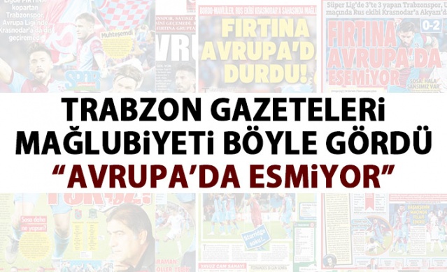 Trabzon Gazeteleri mağlubiyeti böyle gördü