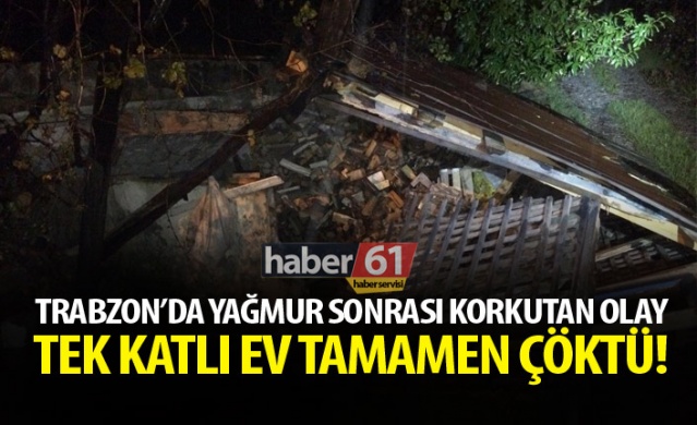 Arsin'de sağanak yağmur hasara neden oldu! 1 ev tamamen çöktü!