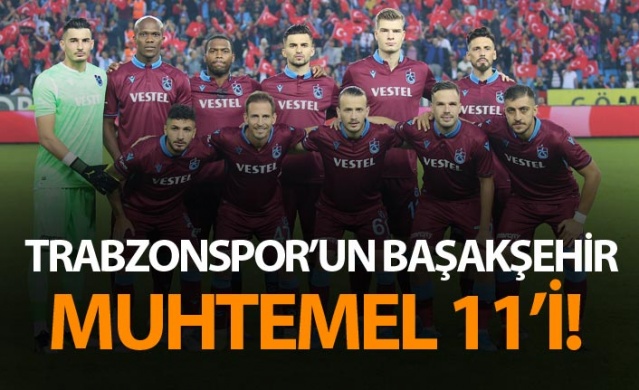 Trabzonspor'un Başakşehir muhtemel 11'i!