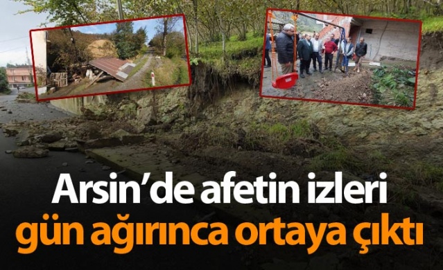 Arsin'de afetin izleri gün ağırınca ortaya çıktı