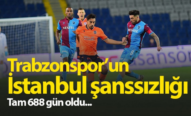 Trabzonspor'un İstanbul şanssızlığı