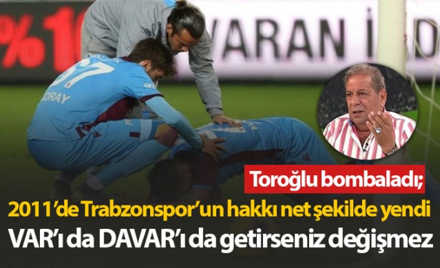 Toroğlu: VAR'ı da DAVAR'ı da getirseniz değişmez