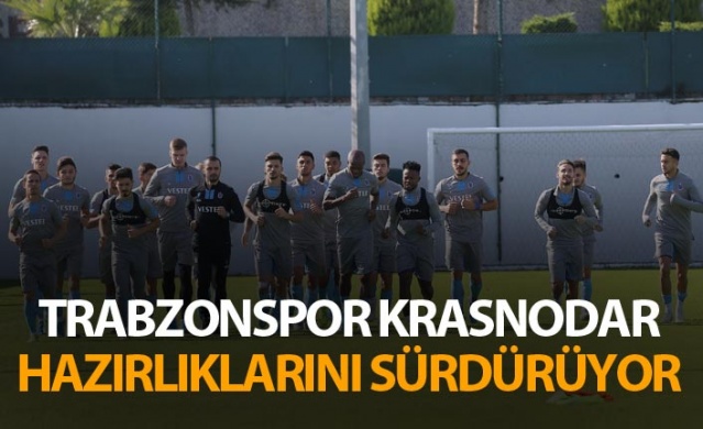 Trabzonspor Krasnodar maçı hazırlıklarını sürdürüyor