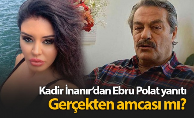 Kadir İnanır'dan Ebru Polat yanıtı