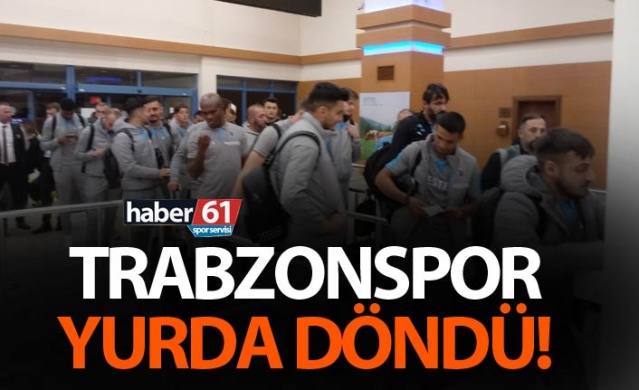 Trabzonspor yurda döndü