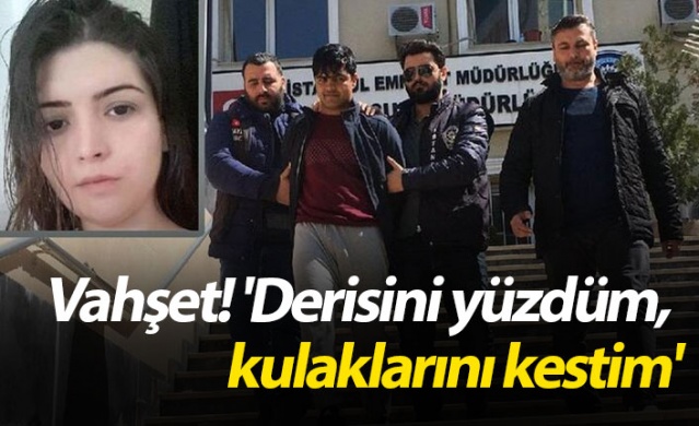 Vahşet! 'Derisini yüzdüm,  kulaklarını kestim'