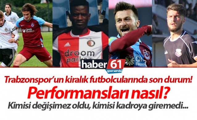 Trabzonspor’un kiralık futbolcularının son durumu