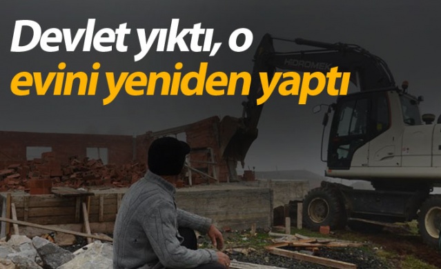 Devlet yıktı, o evini yeniden yaptı