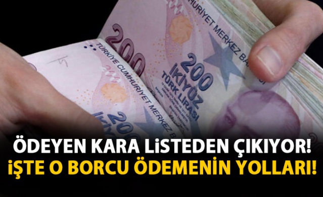 Ödeyen kara listeden çıkıyor! işte o borçtan kurtulmanın yolları