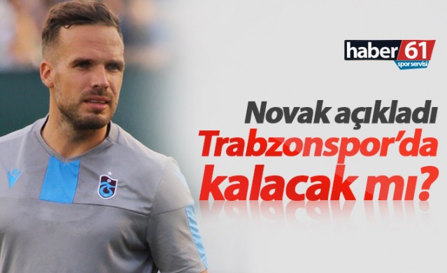 Novak Trabzonspor'da kalacak mı?