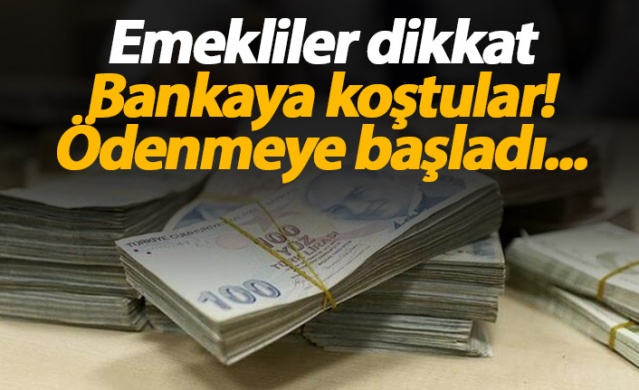 Emekliler dikkat! Ödenmeye başladı...