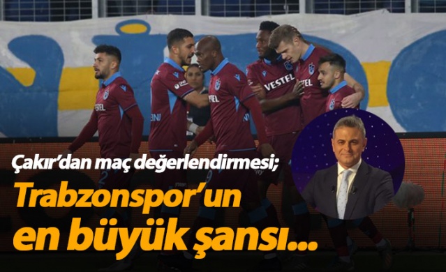 Olcay Çakır: Trabzonspor'un en büyük şansı...