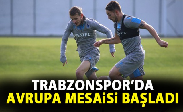 Trabzonspor Avrupa hazırlıklarına başladı!