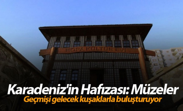 Karadeniz'in Hafızası: Müzeler