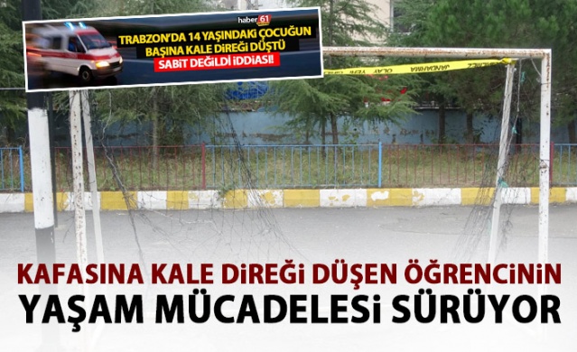 Üzerine kale direği düşen öğrencinin yaşam mücadelesi sürüyor