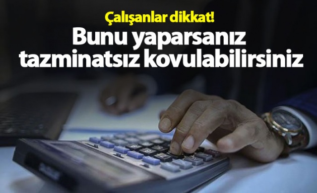 Çalışanlar dikkat! Bunu yaparsanız tazminatsız kovulabilirsiniz