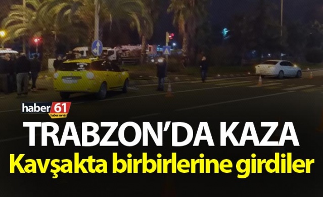 Trabzon'da kaza! Kavşakta birbirlerine girdiler...