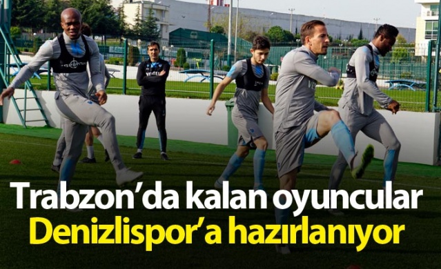 Trabzon'da kalan oyuncular Denizlispor'a hazırlanıyor