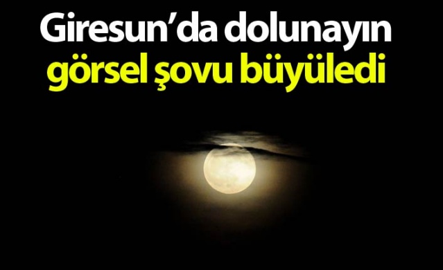 Giresun’da dolunayın görsel şovu büyüledi