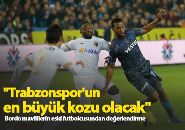 "Trabzonspor'un en büyük kozu olacak"