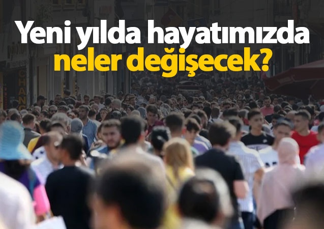 Yeni yılda hayatımızda neler değişecek?