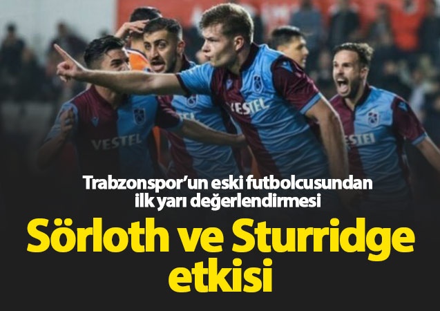 "Trabzonspor'da Sörloth ve Sturridge etkisi"