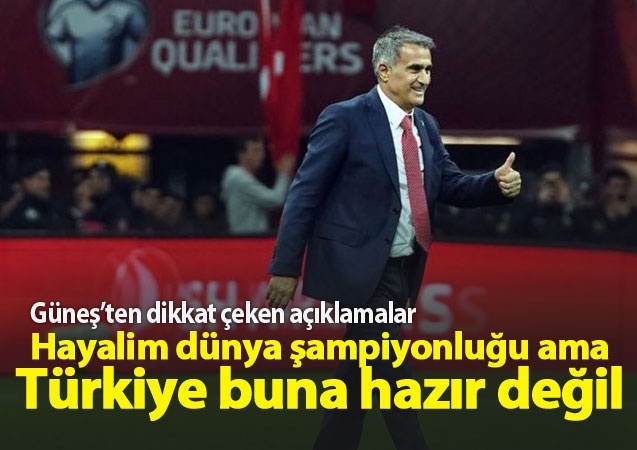 Şenol Güneş hayalini böyle açıkladı