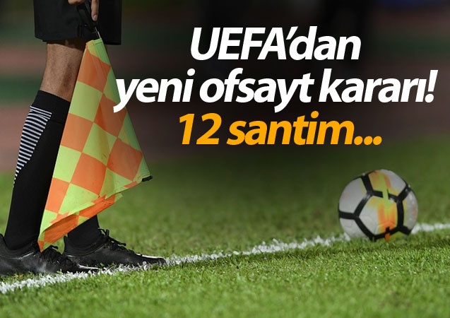 UEFA’dan yeni ofsayt kararı! 12 santim...