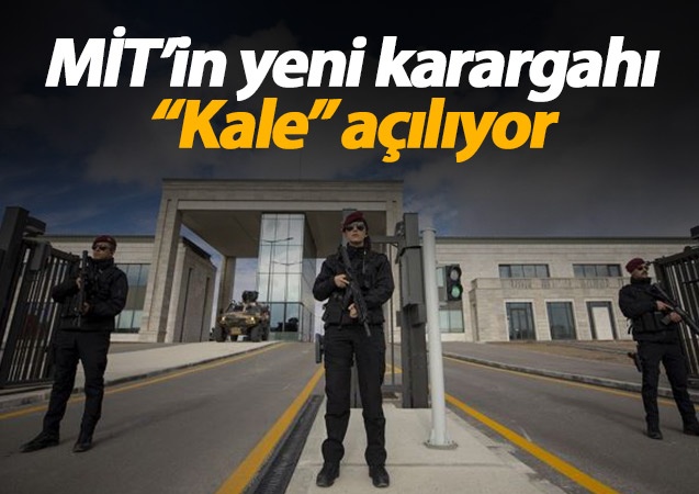 MİT’in yeni karargahı “Kale” açılıyor