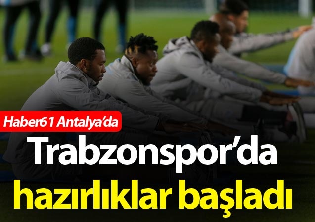 Trabzonspor Antalya'da hazırlıklara başladı