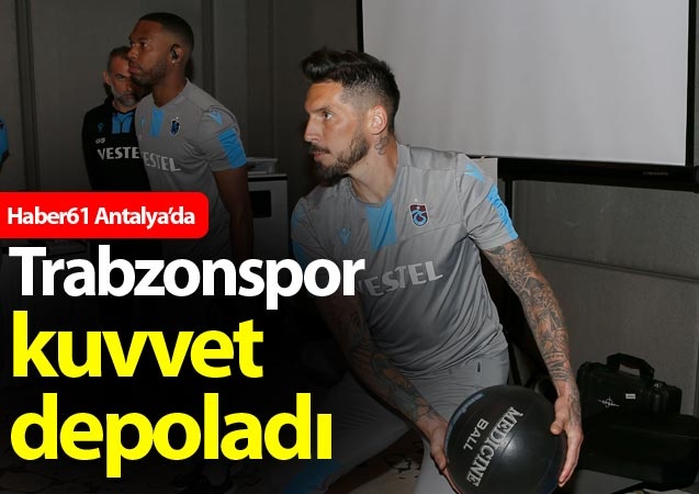 Trabzonspor,  hazırlıklarını Antalya Belek'te yaptığı kampla sürdürüyor.