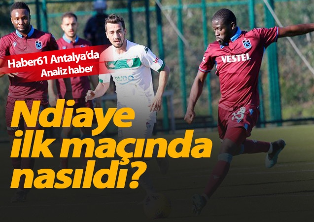 Ndiaye ilk maçında nasıldı?