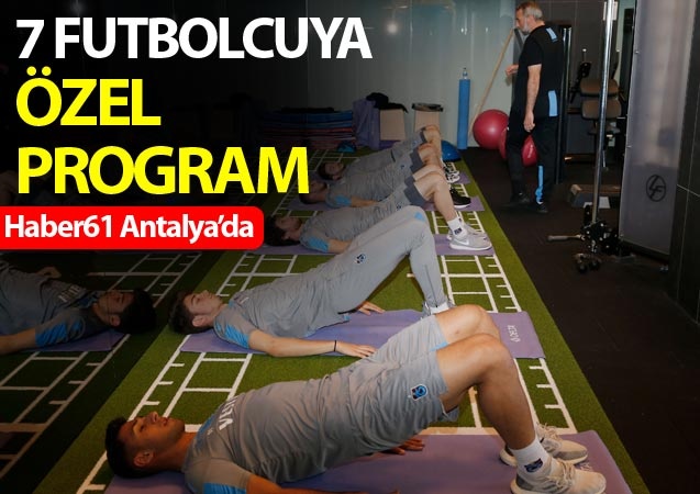 Trabzonspor'da 7 futbolcuya özel program