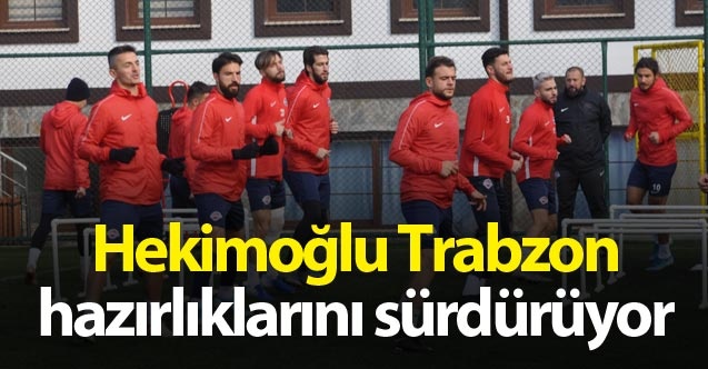 Hekimoğlu Trabzon hazırlıklarını sürdürüyor