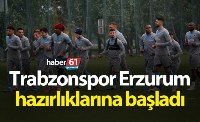 Trabzonspor Erzurum hazırlıklarına başladı