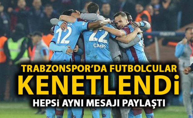 Trabzonsporlu futbolcular kenetlendi! Hepsi aynı mesajı paylaştı.