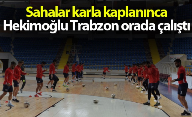 Sahalar karla kaplanınca Hekimoğlu Trabzon orada çalıştı